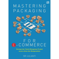 Mastering Packaging for E-commerce: Strategi dan teknik mengemas produk secara aman dan mengesankan